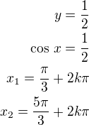 $y=\frac 12\\\cos\,x=\frac 12\\x_1=\frac{\pi}{3}+2k\pi\\x_2=\frac{5\pi}{3}+2k\pi$