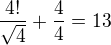 $\frac{4!}{\sqrt{4}}+\frac 44 =13$