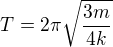$T= 2\pi \sqrt{\frac{3m}{4k}}$