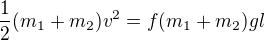$\frac12(m_1+m_2)v^2=f(m_1+m_2)gl$