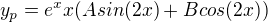 $y_{p} = e^{x}x(Asin(2x) + Bcos(2x))$