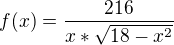 $f(x)=\frac{216}{x*\sqrt{18-x^2}}$