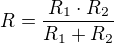 $R=\frac{R_{1}\cdot R_{2}}{R_{1}+R_{2}}$