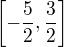 $ \left[ -\frac{5}{2}, \frac{3}{2}\right]$
