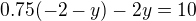 $0.75(-2-y)-2y=10$