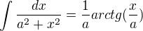 $\int\frac{dx}{a^2+x^2}=\frac{1}{a}arctg(\frac{x}{a})$