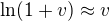$\ln (1 + v) \approx v$