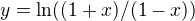 $y=\ln ((1+x)/(1-x))$