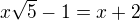 $x\sqrt5 - 1= x + 2$