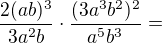$\frac{2(ab)^3}{3a^2b}\cdot\frac{(3a^3b^2)^2}{a^5b^3}=$