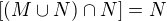 $[(M\cup N)\cap N]= N$