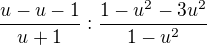 $\frac{u-u-1}{u+1}: \frac{1-u^2-3u^2}{1-u^2}$
