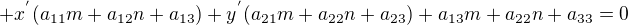 $+x^{'}(a_{11}m+a_{12}n+a_{13})+y^{'}(a_{21}m+a_{22}n+a_{23})+a_{13}m+a_{22}n+a_{33}=0$