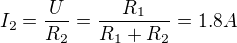 $I_2=\frac{U}{R_2}=\frac{R_1}{R_1+R_2}=1.8 A$