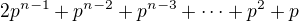 $2p^{n-1}+p^{n-2}+p^{n-3}+\cdots+p^2+p$