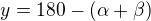 $y= 180- (\alpha +\beta )$