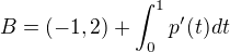 $B = (-1,2) + \int_0^1 p'(t) dt $