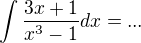 $\int \frac{3x+1}{x^3-1} dx =...$