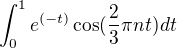 $\int^1_0 e^{(-t)}\cos(\frac{2}{3}\pi n t) dt$