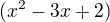 $(x^2-3x+2)$