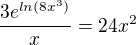 $\frac{3e^{ln(8x^3)}}{x}=24x^2$