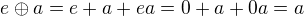 $e \oplus a = e + a + ea = 0 + a + 0a = a$