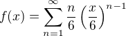 $f(x)=\sum_{n=1}^{\infty}\frac{n}{6}\left(\frac{x}{6}\right)^{n-1}$