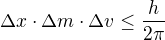 $\Delta x\cdot \Delta m\cdot \Delta v\le \frac{h}{2\pi }$