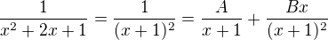 $\frac{1}{x^2+2x+1}=\frac{1}{(x+1)^2}=\frac{A}{x+1}+\frac{Bx}{(x+1)^2}$