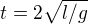 $t=2\sqrt{l/g}$