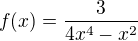 $f(x)=\frac{3}{4x^4-x^2}$