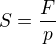 $S = \frac{F}{p}$