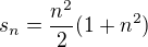$s_{n}=\frac{n^{2}}{2}(1+n^{2})$