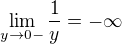 $\lim_{y\to 0-} \frac{1}{y} = -\infty$