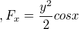 $, F_{x}=\frac{y^{2}}{2}cosx$