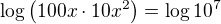$\log \left( 100x \cdot 10x^2\right) = \log 10^7$