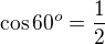 $\cos60^o=\frac12$
