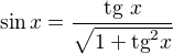 $\sin x = \frac{\mathrm{tg}\ x}{\sqrt{1+\mathrm{tg}^2x}}$