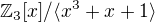 $\mathbb{Z}_3[x]/\langle x^3+x+1\rangle$