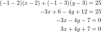 kopírovat do textarea $(-1-2)(x-2)+(-1-3)(y-3)=25\\-3x+6-4y+12=25\\-3x-4y-7=0\\3x+4y+7=0$