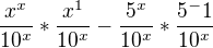 $\frac{x^x}{10^x}*\frac{x^1}{10^x}-\frac{5^x}{10^x}*\frac{5^-1}{10^x}$
