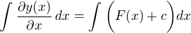 $\int_{}^{}\frac{\partial y(x)}{\partial x}\,dx=\int_{}^{}\bigg(F(x)+c\bigg)dx$