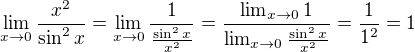 $\lim_{x\to0}\frac{x^2}{\sin^2x}=\lim_{x\to0}\frac{1}{\frac{\sin^2x}{x^2}}=\frac{\lim_{x\to0}1}{\lim_{x\to0}\frac{\sin^2x}{x^2}}=\frac{1}{1^2}=1$