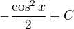 $-\frac{\cos^2x}{2}+C$