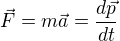 $\vec{F}=m\vec{a}=\frac{d\vec{p}}{dt}$