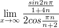 $\lim_{x\to\infty }\frac{\frac{sin2n\pi}{1+4n}}{2cos\frac{\pi n}{n+2}}$