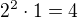 $2^2\cdot 1=4$