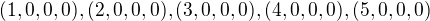 $(1,0,0,0), (2,0,0,0),(3,0,0,0),(4,0,0,0),(5,0,0,0)$
