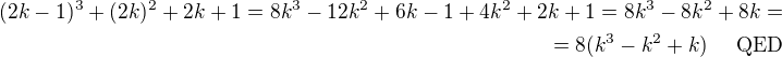 $(2k-1)^3+(2k)^2+2k+1=8k^3-12k^2+6k-1+4k^2+2k+1=8k^3-8k^2+8k=\\=8(k^3-k^2+k)~~~~\text{QED}$