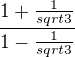 $ \frac{1+\frac{1}{sqrt3}}{1-\frac{1}{sqrt3}}$